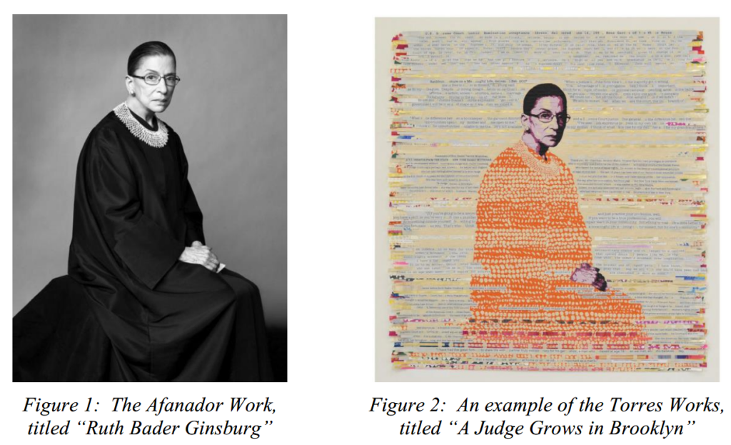 Black and white photographic portrait of Ruth Bader Ginsberg on the left; a derivative work with her in an orange robe made up of small paint strokes and a background made from cutouts of text, presumably cut from her legal opinions. The lefthand image is captioned "Figure 1: The Afanador Work, titled 'Ruth Bader Ginsberg" and the righthand image is captioned "Figure 2: An example of the Torres Works, Titled 'A Judge Grows in Brooklyn'"